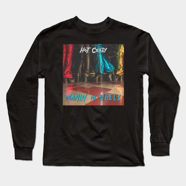 hot crazy manly in heels Long Sleeve T-Shirt by scary poter